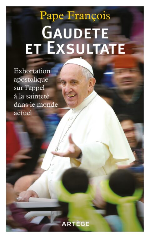 Gaudete et Exsultate ; Exhortation apostolique sur l'appel à la sainteté dans le monde actuel
