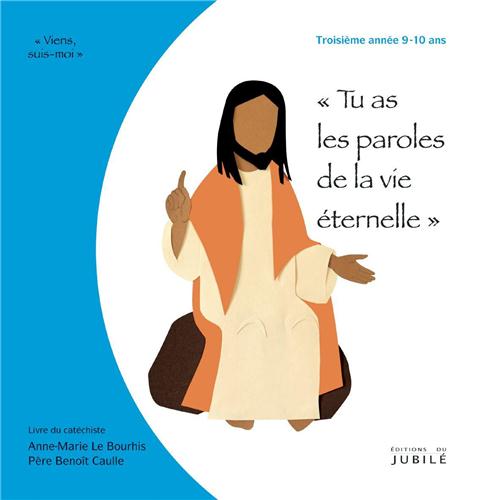 TROISIÈME ANNÉE 9/10 ANS - TU AS LA PAROLES DE LA VIE ÉTERNELLE - LIVRE AMATEUR