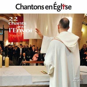 Chantons en Eglise - 22 chants pour l'envoi