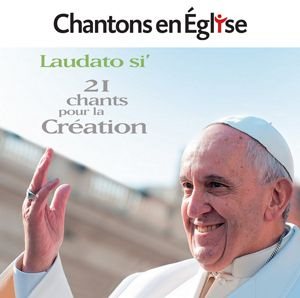 Chantons en Eglise - 21 chants pour la création - Laudato si'