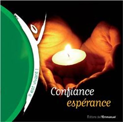 Il est vivant, Confiance espérance