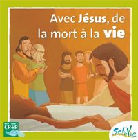 AVEC JÉSUS DE LA MORT À LA VIE