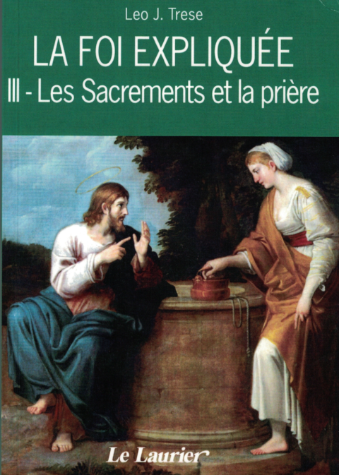 La foi expliquée, III - Les Sacrements et la prière