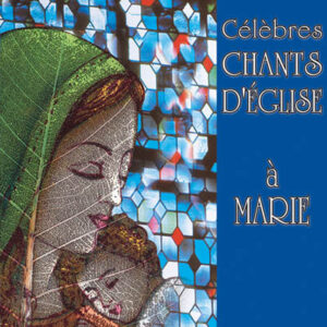 Célèbres chants d'Eglise à Marie