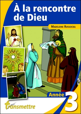 À LA RENCONTRE DE DIEU - CATÉCHISME ANNÉE 3