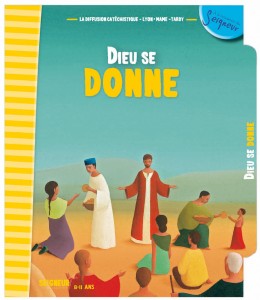 Seigneur Tu nous appelles - 8/11 ans - Module 7 - DIEU SE DONNE