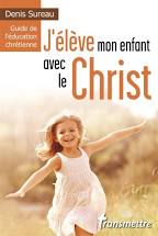 J'élève mon enfant avec le christ