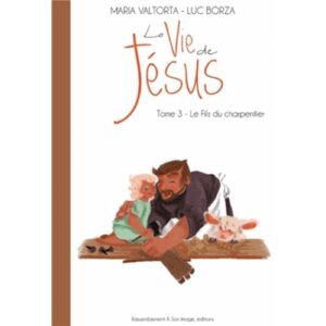 La vie de Jésus - 3. Le Fils du charpentier
