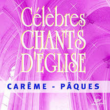 Célèbre chants d'Eglise Careme - Paques