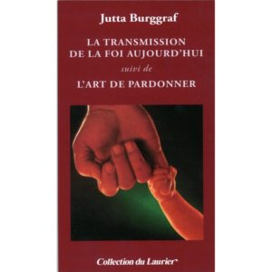 La transmission de la foi aujourd'hui suivi de l'Art de pardonner