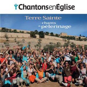 Chantons en Eglise - 40 chants de pèlerinage - Terre Sainte